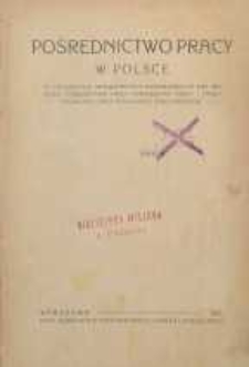 Pośrednictwo pracy w Polsce : ze szczególnem uwzględnieniem działalności za rok 1920 Sekcji Pośrednictwa Pracy Ministerstwa Pracy i Opieki Społecznej oraz podległych sekcji urzędników