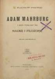 Adam Mahrburg i jego poglądy na naukę i filozofię : analiza porównawcza