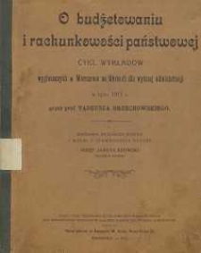 O budżetowaniu i rachunkowości państwowej cykl wykładów wygłoszonych w Warszawie na Kursach dla wyższej administracji w lipcu 1917 r.