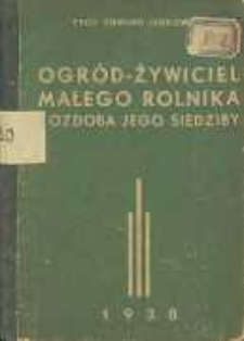Ogród - żywiciel małego rolnika i ozdoba jego siedziby