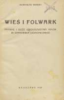 Wieś i folwark : drobne i duże gospodarstwa rolne ze stanowiska ekonomicznego