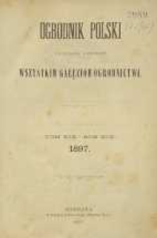 Ogrodnik Polski : Dwutygodnik poświęcony wszystkim gałęziom ogrodnictwa, 1897, R. 19, T. 19, Spis rzeczy
