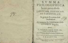 Summa philosophica in tres partes divisa logicam, physicam, metaphysicam. Ad mentem D. Thomæ Doctoris Angelici…