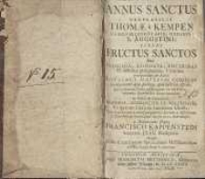 Annus sanctus venerabilis Thomae &agrave; Kempen Canonici Regularis, &hellip; ferens fructus sanctos sive principia, axiomata, doctinas et affectus pr&aelig;cipuarum virtutum pro quolibet die anni&hellip;