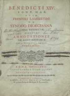 Benedecti XIV Pont. Max. Olim Prosperii Lambertini De Synodo Diocesana libri tredecim accedum annotations ex aliis operibus eiusdem pontificis deprompt&aelig;. T.1