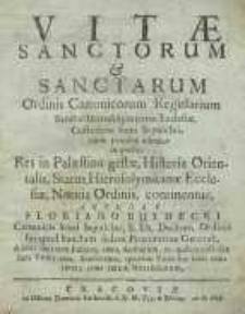 Vita sanctorum et sanctarum ordinis cononicorum regularium sanctae Hierosolymitanæ Ecclesiae, custodum Ssmi Sepulchri…