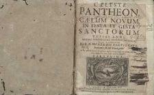 Cæleste Pantheon, sive Cælum novum in festa et gesta Sanctorum totius anni. P. 1 [et 2].