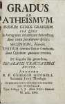 Gradus ad atheismus. Primum genus graduum per quos in Voraginem atheisticam descenditur, sunt certae peccatorum species. Secundum, haereses. Tertium […] sunt opinions quaedam erronae […]