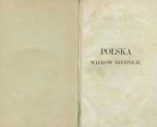 Polska wieków średnich czyli Joachima Lelewela w dziejach narodowych polskich postrzeżenia. T. 2