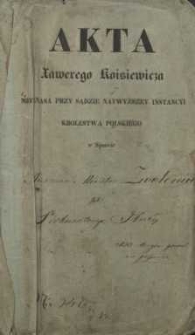Akta Xawerego Koisiewicza mecenasa przy Sądzie Najwyższey Instancyi Królestwa Polskiego w sprawie Mieszczan Miasta Zwoleń przeciwko Prokuratoryi Głównej