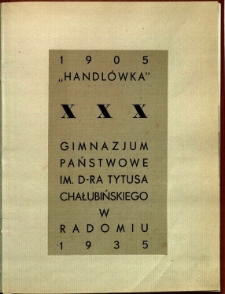 "Handl&oacute;wka" : Gimnazjum Państwowe im. D-ra Tytusa Chałbińskiego w Radomiu 1905-1935