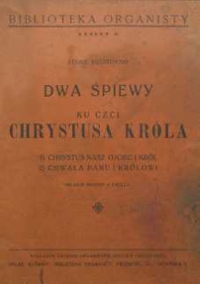 Dwa śpiewy ku czci Chrystusa króla : 1. Chrystus nasz ojciec i król ; 2. Chwała Panu i królowi na chór mieszany a capella
