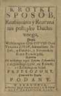 Krotki sposób, rozbierania y rozeznania postępku duchownego […] z hiszpańskiego ięzyka na łaciński y z łacińskiego na polski przełożony powtore do druku podany