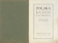 Polska w latach wojny światowej w kraju i na obczyźnie : pamiątkowy zbiór fotografji i dokumentów