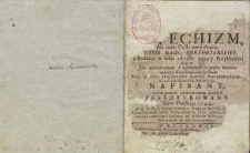 Chleb duchowny, wszytkim chrześćianom na pośiłek w drodze, do nieba idącym wystawiony albo raczey Katechizm na świat polski wychodzący : krotkie nauki chrzescianskiey z rożnemi w sobie zebranie maiący przykładami [...]