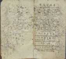 Nauki Chrzesciansko-Katolickie w ktorych się przez Pytania i Odpowiedzi, i utwierdzenia tychże Odpowiedzi z wyroków Pisma Świętego i Oycow Swiętych Prawdy Wiary Swiętey i Obyczayności Chrześciańskie iasno i krotko tłumaczą, Spowiednikom i Kaznodzieiom i wszystkim rządzącym sumnieniem cudzym lub własnym użyteczne. Przez iednego Kapłána Zakonu S. O. Franciszka Reformatow Wielko-Polskiey Prowincyi zebrane, A z dozwolenia Zwierzchności Do Druku Podane. Tomik I. O Przykazaniach w Powszechności