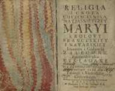 Religia i cnota chrzescianska, nayjasnieyszey Maryi krolowy francuskiey i nawarskiey imieniem i godnoscią zalecone pokaznodzieysku wyklądane / przez w. x. Sebastyana Ubermanowicza [...]