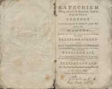 Katechizm według uchwały s. Koncylium Trydentskiego dla Plebanów ułożony z rozkazu nayprzód S. Piusa V. potym Klemensa XII. wydany na polski język [...] przetłomaczony przez Jmc. X. Walentego Kuczborskiego [...] i w Krakowie roku 1568 u Mikołaja Szarffenberga wydrukowany [...][T. 1]