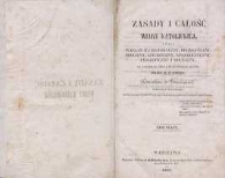 Zasady i całość wiary katolickiéj, czyli wykład jéj historyczny, dogmatyczny, moralny, liturgiczny, apologetyczny, filozoficzny i socyalny, od stworzenia świata aż do naszych czasów T. 5