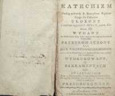 Katechizm według uchwały s. Koncylium Trydentskiego dla Plebanów ułożony z rozkazu nayprzód S. Piusa V. potym Klemensa XII. wydany na polski język [...] przetłomaczony przez Jmc. X. Walentego Kuczborskiego [...] i w Krakowie roku 1568 u Mikołaja Szarffenberga wydrukowany [...][T. 2]