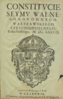 Constitucie Seymu Walnego Koronnego Warszawskiego Szescniedzielnego, Roku Pańskiego, M.DC.XXXVIII.