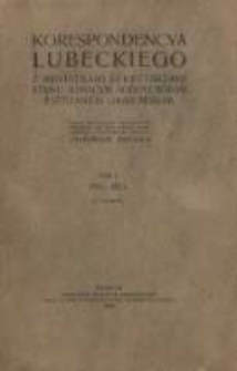 Korespondencya Lubeckiego z ministrami sekretarzami stanu Ignacym Sobolewskim i Stefanem Grabowskim. T. 1 . 1821-1823