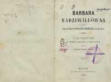 Barbara Radziwiłł&oacute;wna czyli Początek panowania Zygmunta-Augusta : poema dramatyczne w sześciu aktach, z prologiem