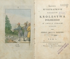 Krótkie wyobrażenie dziejów Królestwa Polskiego w dwóch tomach T. 1