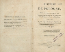 Histoire de Pologne : depuis son origine jusqu'en 1795, &eacute;poque du partage d&eacute;finitif de ce Royaume entre la Russie, la Prusse et l'Autriche ; pr&eacute;c. de d&eacute;tails exacts sur la g&eacute;ographie, l'agriculture, le commerce, l'instruction, les moeurs, les coutumes, et l'ancien governement des Polonais T. 1-2
