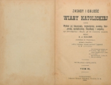Zasady i całość wiary katolickiej, czyli Wykład jej historyczny, dogmatyczny, moralny, liturgiczny, apologetyczny, filozoficzny i socyalny : od stworzenia świata aż do naszych czasów T. 6