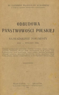 Odbudowa państwowości polskiej : najważniejsze dokumenty 1912 - styczeń 1924