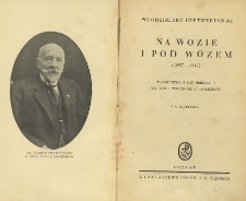 Na wozie i pod wozem (1837-1917) : wspomnienia z lat ubiegłych wnukom i wnuczkom opowiedziane
