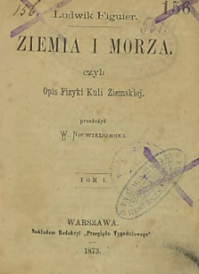 Ziemia i morza czyli opis fizyki Kuli Ziemskiej T. 1