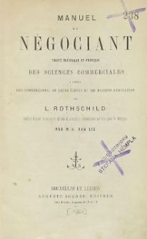 Manuel du négociant: traité théorique et pratique des sciences commerciales à l'usage des commerçants, de leurs élèves et des maisons d'éducation
