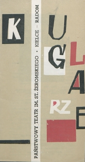 Zdzisław Skowroński &bdquo;Kuglarze&rdquo; : komedio-farsa / Państwowy Teatr im. Stefana Żeromskiego Kielce - Radom