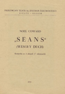 Noel Coward &bdquo;Seans&rdquo; (Wesoły Duch) : komedia w 3 aktach (7 obrazach) / Państwowy Teatr im. Stefana Żeromskiego Kielce - Radom