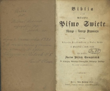 Biblia to jest wszystko Pismo Święte Starego i Nowego Przymierza : podług edycyi Berlińskiey z roku 1810 i Gdańskiey z roku 1632 dla pożytku zborów polskich ewngelickich za przyczyną Głównego Towarzystwa Biblijnego Pruskiego na nowo przedrukowane