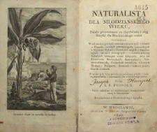 Naturalista dla młodziańskiego wieku : dzieło przeznaczone na dopełnienie i ciąg Książki dla Młodziańskiego wieku zawierające wiadomości początkowe [...]