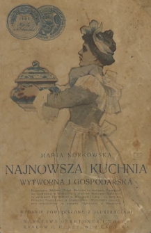 Najnowsza kuchnia wytworna i gospodarska : zawierająca 1032 przepisy gospodarskie z uwzględnieniem kuchni jarskiej