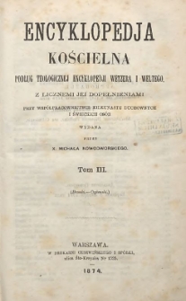 Encyklopedja Kościelna podług Teologicznej Encyklopedji Wetzera I Weltego z licznemi jej dopełnieniami / przy wspólpracownictwie kilkunastu duchownych i świeckich osób wydana przez Michała Nowodworskiego T. 3. (Brzoski-Czyżewski)