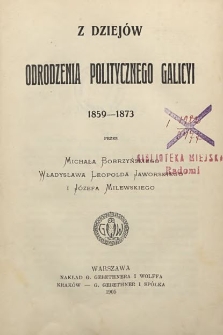 Z dziejów odrodzenia politycznego Galicyi 1859-1873