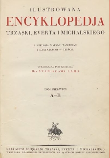 Ilustrowana Encyklopedja Trzaski, Everta i Michalskiego T. 1