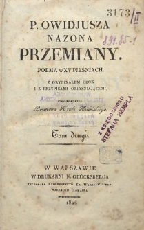 P. Owidiusza Nazona Przemiany : poema w XV pieśniach z oryginałem obok i z przypisami objaśniającemi T. 2 / przekładania Brunona Hrabi Kicińskiego
