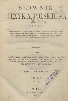 Słownik języka polskiego, obejmujący oprócz zbioru właściwie polskich, znaczną liczbę wyrazów z obcych języków polskiemu przyswojonych [...] : do podręcznego użytku Cz. 2, P-Ż