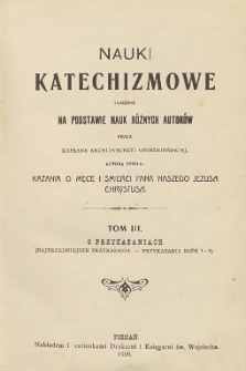 Nauki katechizmowe ułożone na podstawie nauk różnych autorów przez Kapłana Archidyecezyi Gnieźnieńskiej, Autora dzieła: Kazania o męce i śmierci Pana Naszego Jezusa Chrystusa T. 3, O przykazaniach (najprzedniejsze przykazania - przykazania Boże 1-4)