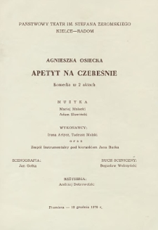 Agnieszka Osiecka &bdquo;Apetyt na czereśnie&rdquo; : komedia w 2 aktach/ Państwowy Teatr im. Stefana Żeromskiego Kielce - Radom