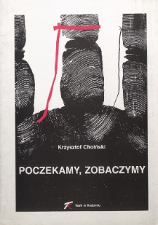 Krzysztof Choiński „Poczekamy, zobaczymy” / Teatr Powszechny im. Jana Kochanowskiego w Radomiu