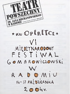 &bdquo;Ku Operetce" VI Międzynarodowy Festiwal Gombrowiczowski w Radomiu 14-17 października 2004 r. / Teatr Powszechny im. Jana Kochanowskiego w Radomiu