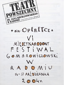 „Ku Operetce" VI Międzynarodowy Festiwal Gombrowiczowski w Radomiu 14-17 października 2004 r. / Teatr Powszechny im. Jana Kochanowskiego w Radomiu
