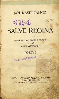 Salve Regina : Hymn św. Franciszka z Assyżu ; Judasz ; Marya Egipcyanka : Poezye